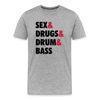 Sex & Drugs & Drum & Bass - Männer Premium Bio T-Shirt - Grau meliert - Vorne - Damien (186cm)