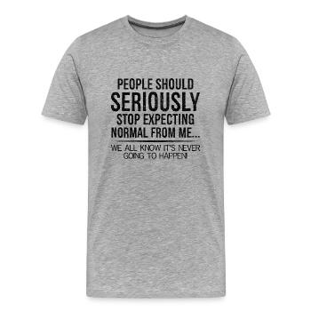 Die Leute sollten ernsthaft aufhören, ein normales Ich zu erwarten - Männer Premium Bio T-Shirt - Grau meliert - Vorne - Damien (186cm)