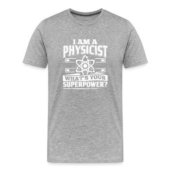 Funny Physics Physicist Shirt I Am A - Männer Premium Bio T-Shirt - Grau meliert - Vorne - Damien (186cm)
