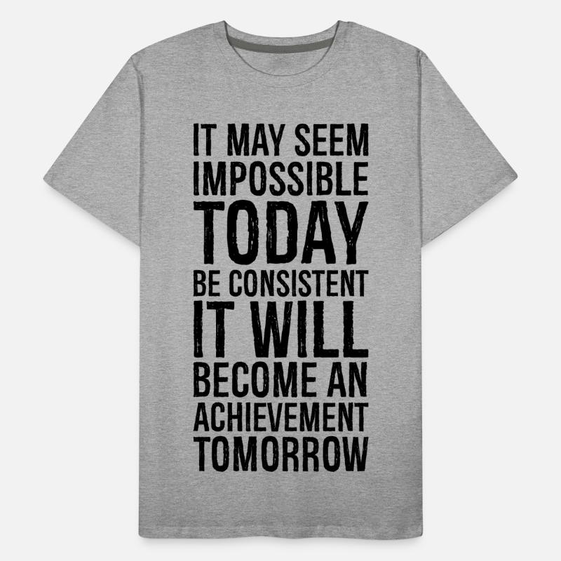 it may seem impossible today be consistent it Männer Premium Bio T-Shirt