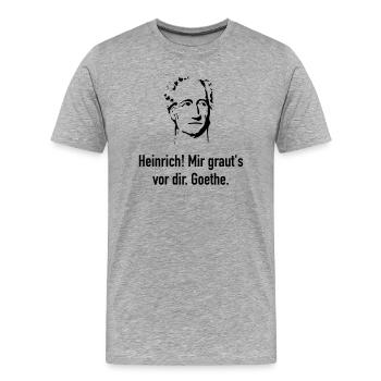 Goethe: Heinrich! Mir graut's vor dir. - Männer Premium Bio T-Shirt - Grau meliert - Vorne - Damien (186cm)