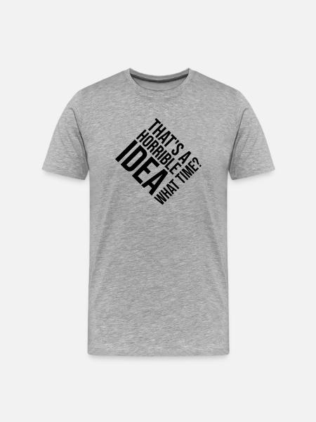 Thats a horrible Idea - Men's Premium Organic T-Shirt - heather grey