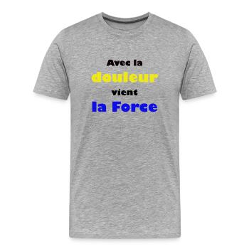 Avec la douleur vient la Force - T-shirt bio Premium Homme - gris chiné - Devant - Damien (186cm)
