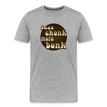 Less Chonk More Bonk - Men's Premium Organic T-Shirt - heather grey - Front - Damien (186cm)