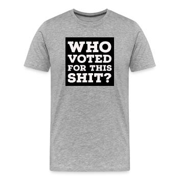 Who Voted For This Shit? - Men's Premium Organic T-Shirt - heather grey - Front - Damien (186cm)