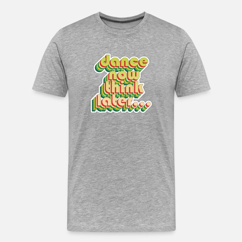 Dance now think later - Männer Premium Bio T-Shirt - Grau meliert