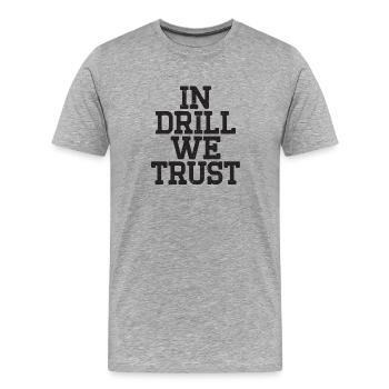 In Drill we Trust - Männer Premium Bio T-Shirt - Grau meliert - Vorne - Damien (186cm)