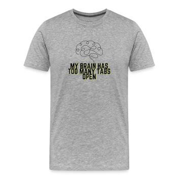 My Brain Has Too Many Tabs Open - Funny Quote - Men's Premium Organic T-Shirt - heather grey - Front - Damien (186cm)