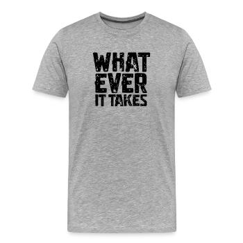 WHAT EVER IT TAKES - Männer Premium Bio T-Shirt - Grau meliert - Vorne - Damien (186cm)