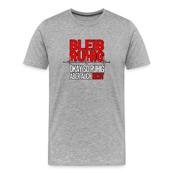 Bleib ruhig – aber nicht zu ruhig! - Männer Premium Bio T-Shirt - Grau meliert - Vorne - Damien (186cm)