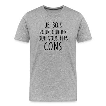 Je bois pour oublier que vous êtes cons - T-shirt bio Premium Homme - gris chiné - Devant - Damien (186cm)