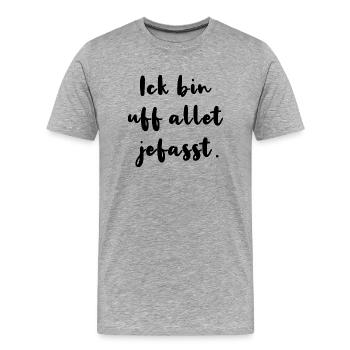 Ick Bin Uf Allet Jefasst Berlinerisch Dialekt - Männer Premium Bio T-Shirt - Grau meliert - Vorne - Damien (186cm)