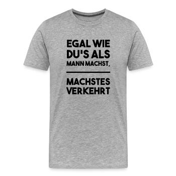 Egal wie du's als Mann machst, machstes verkehrt - Männer Premium Bio T-Shirt - Grau meliert - Vorne - Damien (186cm)