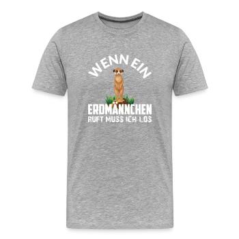 WENN EIN ERDMÄNNCHEN RUFT MUSS ICH LOS - Männer Premium Bio T-Shirt - Grau meliert - Vorne - Damien (186cm)