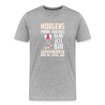 MORGENS MÜDE ABENDS BLAU ICH BIN AUTOVERKÄUFER - Männer Premium Bio T-Shirt - Grau meliert - Vorne - Damien (186cm)