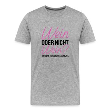 Wein Oder Nicht Wein? Lustig Weintrinker Spruch - Männer Premium Bio T-Shirt - Grau meliert - Vorne - Damien (186cm)