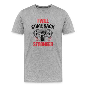 I Will Come Back Stronger! - Fitness Gym T-Shirt - Männer Premium Bio T-Shirt - Grau meliert - Vorne - Damien (186cm)