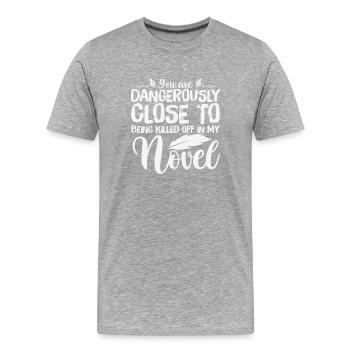 Sie sind gefährlich nahe daran, getötet zu werden in - Männer Premium Bio T-Shirt - Grau meliert - Vorne - Damien (186cm)