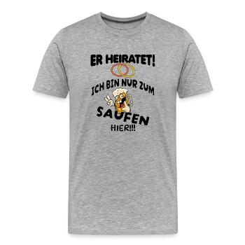 Er Heiratet! Ich bin nur zum saufen hier! - Männer Premium Bio T-Shirt - Grau meliert - Vorne - Damien (186cm)
