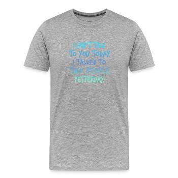 Je ne peux pas parler aujourd’hui, j’ai parlé à - T-shirt bio Premium Homme - gris chiné - Devant - Damien (186cm)