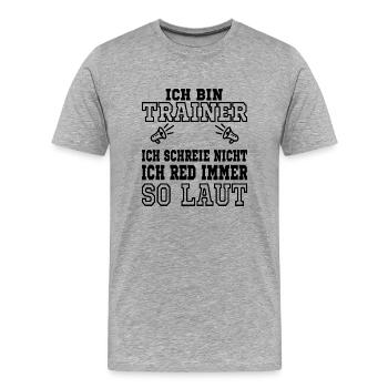 ICH BIN TRAINER ICH SCHREIE NICHT ICH RED IMMER SO - Männer Premium Bio T-Shirt - Grau meliert - Vorne - Damien (186cm)