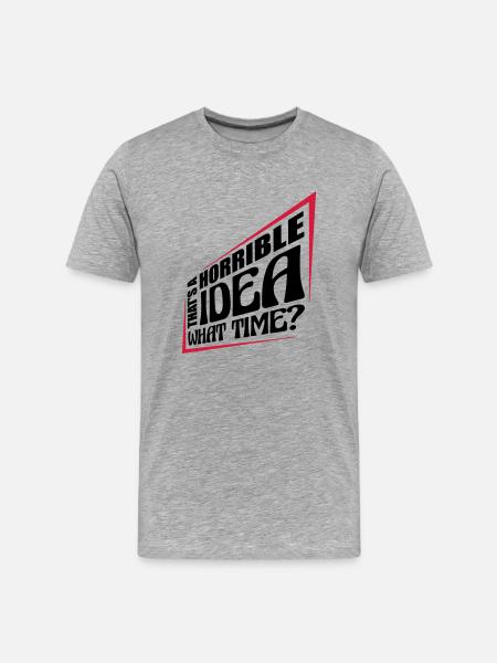 Thats a horrible Idea - Men's Premium Organic T-Shirt - heather grey
