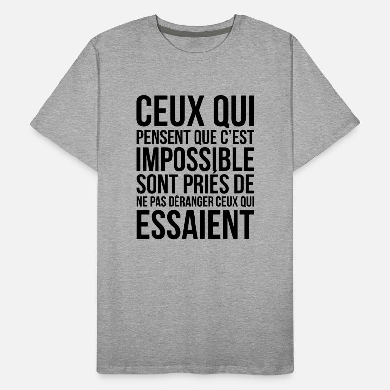 Ceux Qui Pensent Que Cest Impossible... T-shirt bio Premium Homme