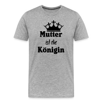 Mutter Königin Mama Muttertag Familie Geschenk - Männer Premium Bio T-Shirt - Grau meliert - Vorne - Damien (186cm)