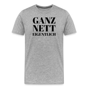Ganz Nett Eigentlich - Männer Premium Bio T-Shirt - Grau meliert - Vorne - Damien (186cm)