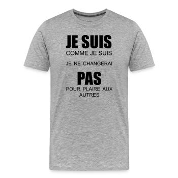 je suis comme je suis je ne changerai pas - T-shirt bio Premium Homme - gris chiné - Devant - Damien (186cm)