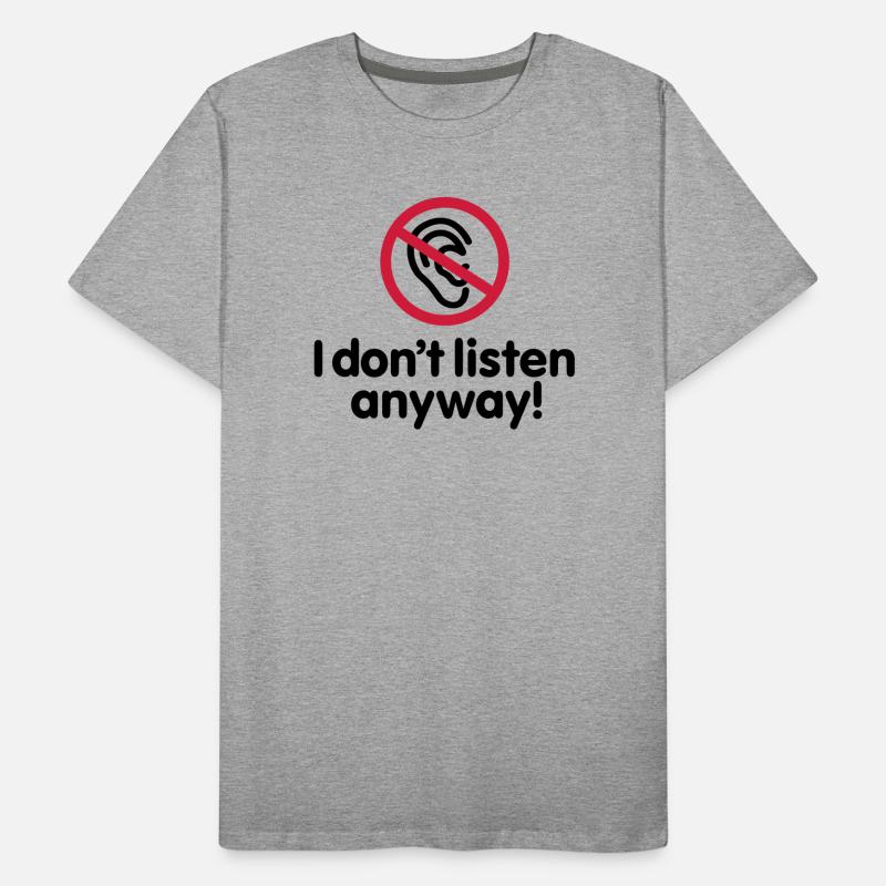 I do not listen anyway Men's Premium Organic T-Shirt