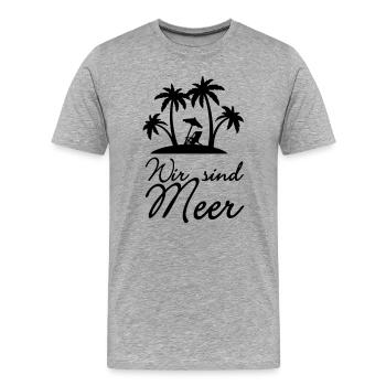 Wir sind Meer Urlaub Ferien Spruch Geschenk - Männer Premium Bio T-Shirt - Grau meliert - Vorne - Damien (186cm)