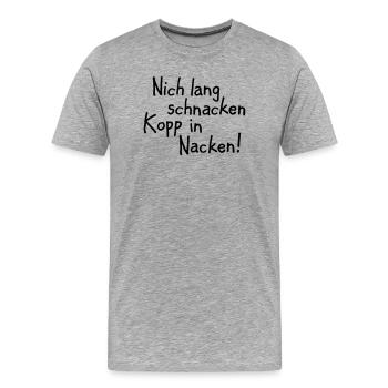 Nich lang schnacken Kopp in Nacken! - Männer Premium Bio T-Shirt - Grau meliert - Vorne - Damien (186cm)