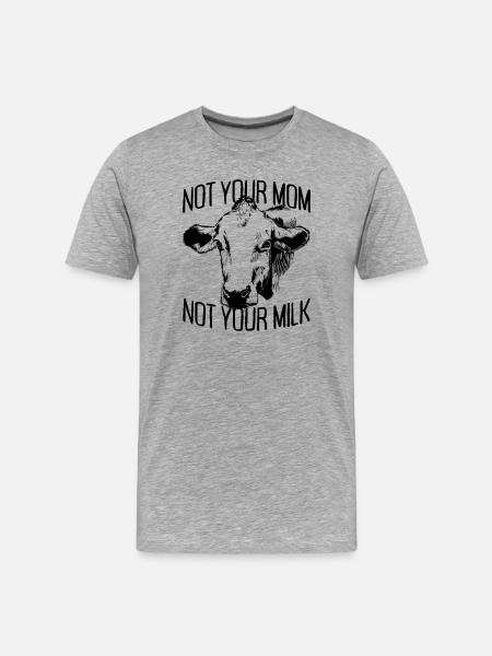 Not Your Mom Not Your Milk Vegan Veggie Vegetarian - Men's Premium Organic T-Shirt - heather grey