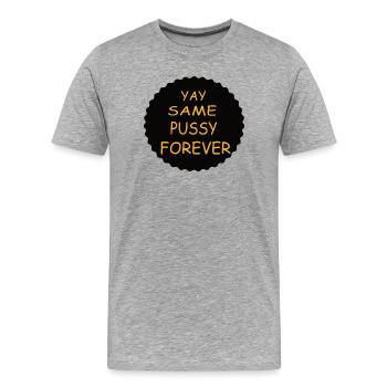 Yay Same Pussy Forever lustig JGA Bräutigam Spruch - Männer Premium Bio T-Shirt - Grau meliert - Vorne - Damien (186cm)