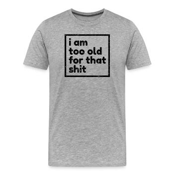 Trop vieux énonciations d'anniversaire drôle Funny Fun - T-shirt bio Premium Homme - gris chiné - Devant - Damien (186cm)