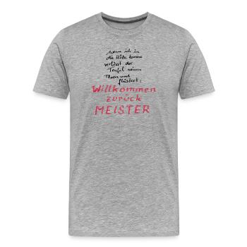 Willkommen zurück Meister - Männer Premium Bio T-Shirt - Grau meliert - Vorne - Damien (186cm)