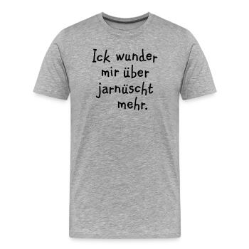 Ick wunder mir über jarnüscht mehr - Berlin Spruch - Männer Premium Bio T-Shirt - Grau meliert - Vorne - Damien (186cm)