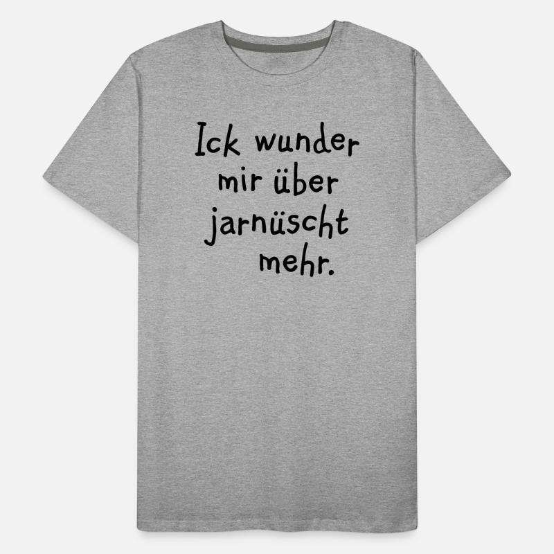 Ick wunder mir über jarnüscht mehr - Berlin Spruch Männer Premium Bio T-Shirt