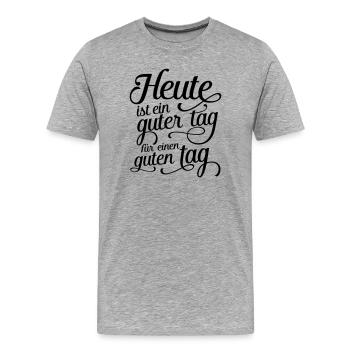 Heute ist ein guter tag für einen guten tag - Männer Premium Bio T-Shirt - Grau meliert - Vorne - Damien (186cm)