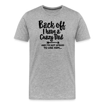 Back off I have a crazy dad and I'm not afraid... - Männer Premium Bio T-Shirt - Grau meliert - Vorne - Damien (186cm)