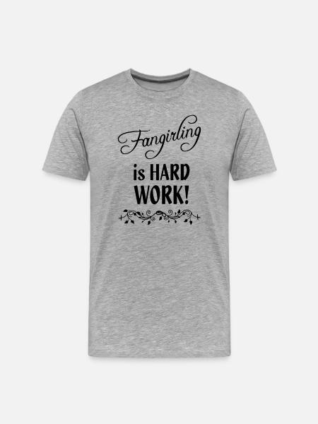 Fangirling is hard work - Men's Premium Organic T-Shirt - heather grey