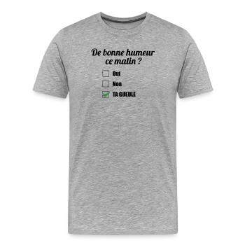 De bonne humeur ce matin ? Ta gueule - T-shirt bio Premium Homme - gris chiné - Devant - Damien (186cm)