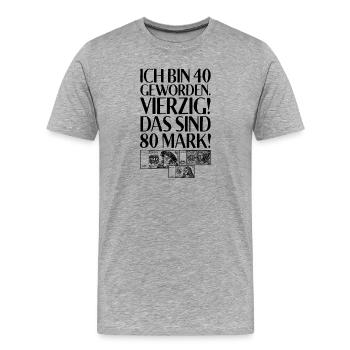Ich Bin 40 Vierzig Das Sind 80 Mark 40. Geburtstag - Männer Premium Bio T-Shirt - Grau meliert - Vorne - Damien (186cm)