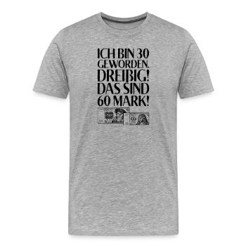 Ich Bin 30 Dreißig Das Sind 60 Mark 30. Geburtstag - Männer Premium Bio T-Shirt - Grau meliert - Vorne - Damien (186cm)
