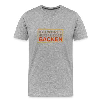 Ich Würde Jetzt Lieber Backen - Männer Premium Bio T-Shirt - Grau meliert - Vorne - Damien (186cm)