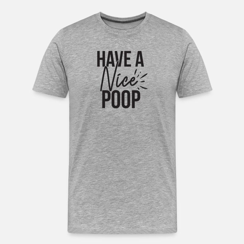 Have A Nice Poop Lustiger Spruch - Männer Premium Bio T-Shirt - Grau meliert