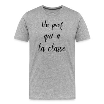 un prof qui a la classe - T-shirt bio Premium Homme - gris chiné - Devant - Damien (186cm)