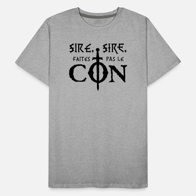 Sire, sire, faites pas le Con ! T-shirt bio Premium Homme