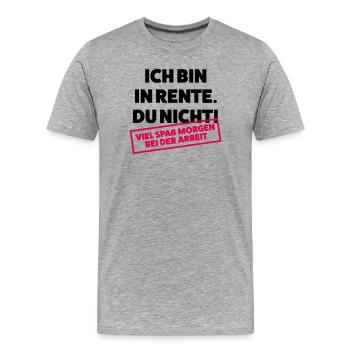 Ich bin in Rente Du nicht - Männer Premium Bio T-Shirt - Grau meliert - Vorne - Damien (186cm)